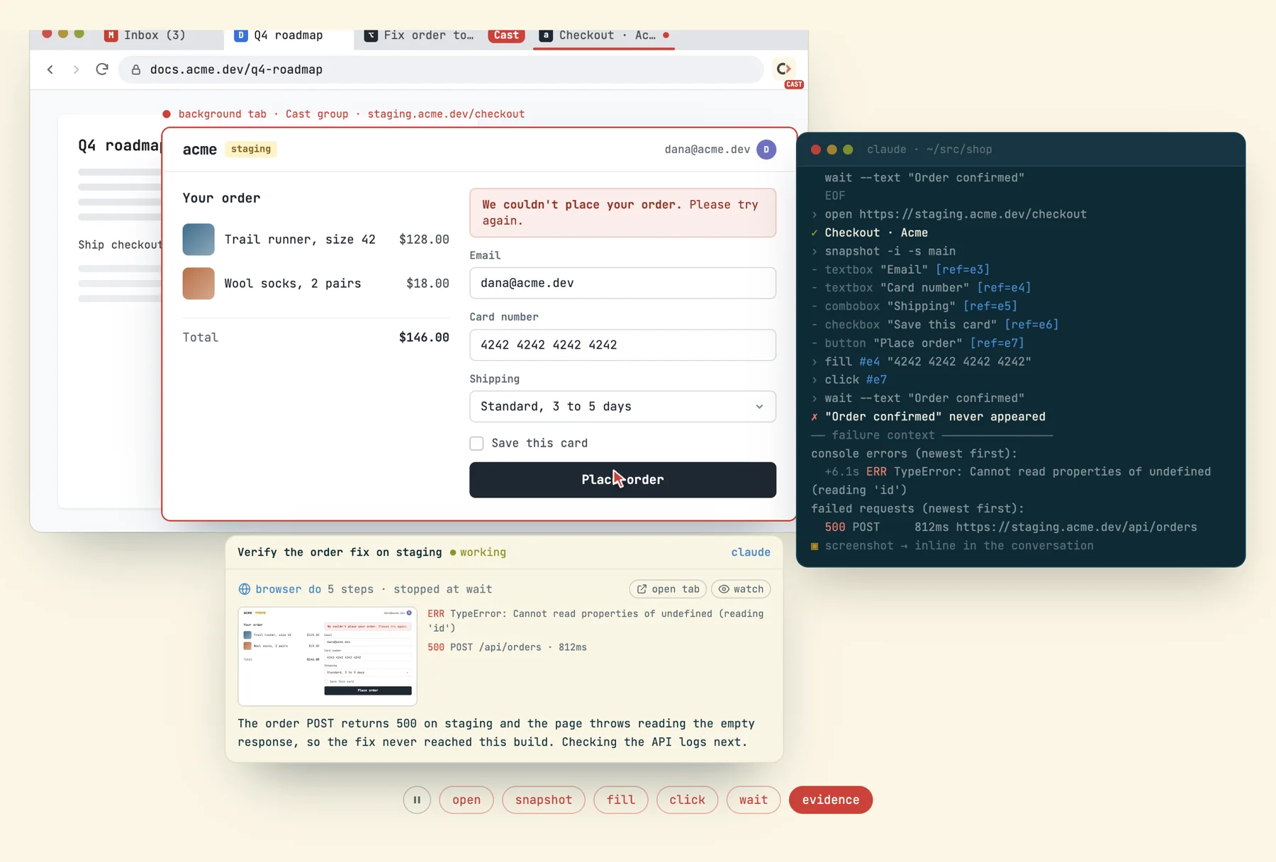 A Chrome window with a red Cast tab group; the agent's background tab shows a staging checkout page with a red border, a terminal on the right shows a cast browser do flow failing at a wait step with console errors and a 500 POST, and below, the conversation row shows the same evidence inline.