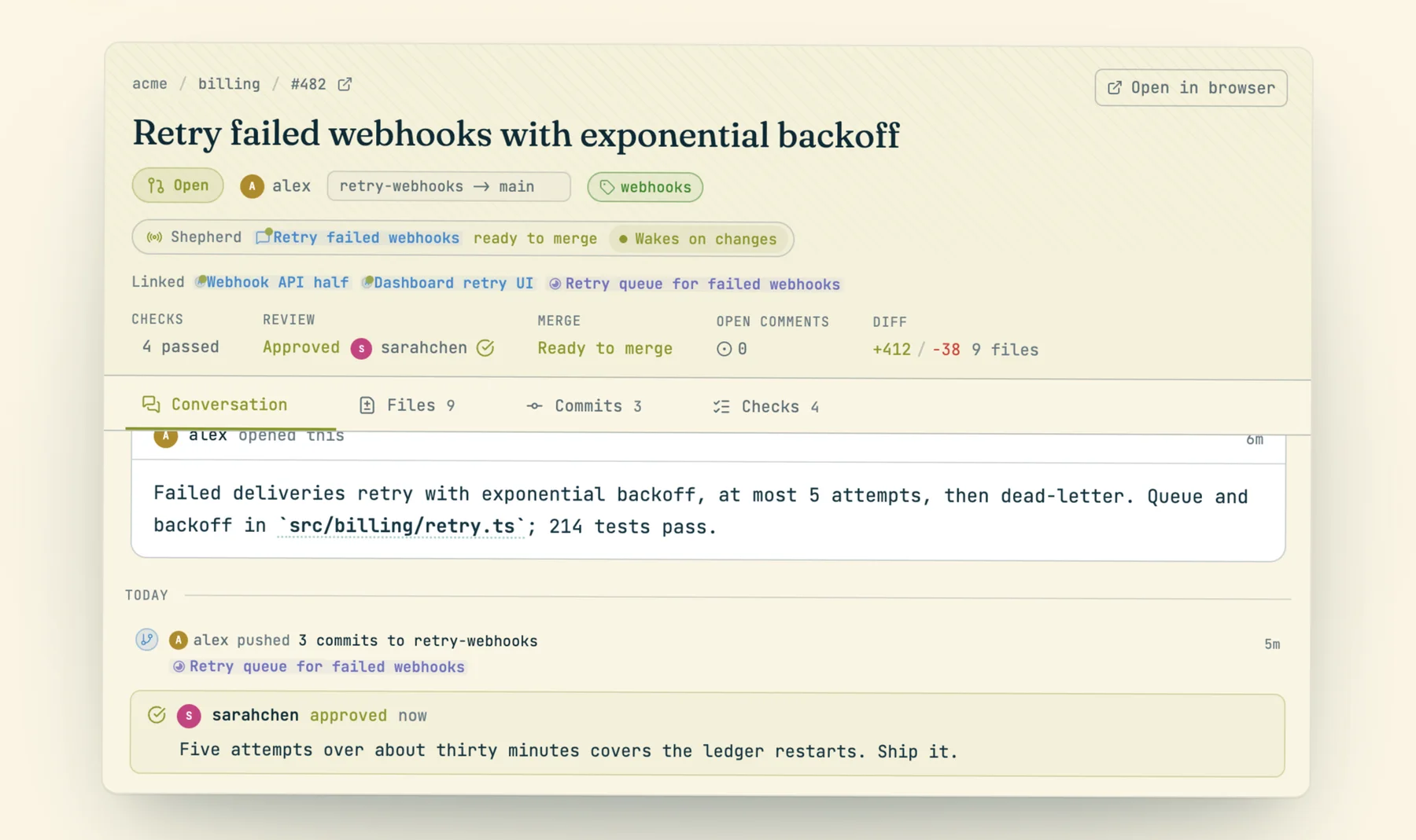 The product film's PR page for acme/billing #482 'Retry failed webhooks with exponential backoff': Open, by alex, retry-webhooks into main, label webhooks; a Shepherd row naming the session 'Retry failed webhooks', state 'ready to merge', toggle 'Wakes on changes'; linked sessions Webhook API half and Dashboard retry UI and task 'Retry queue for failed webhooks'; checks 4 passed, review Approved by sarahchen, merge Ready to merge, 0 open comments, +412/-38 across 9 files; below, the description and sarahchen's approval 'Five attempts over about thirty minutes covers the ledger restarts. Ship it.'