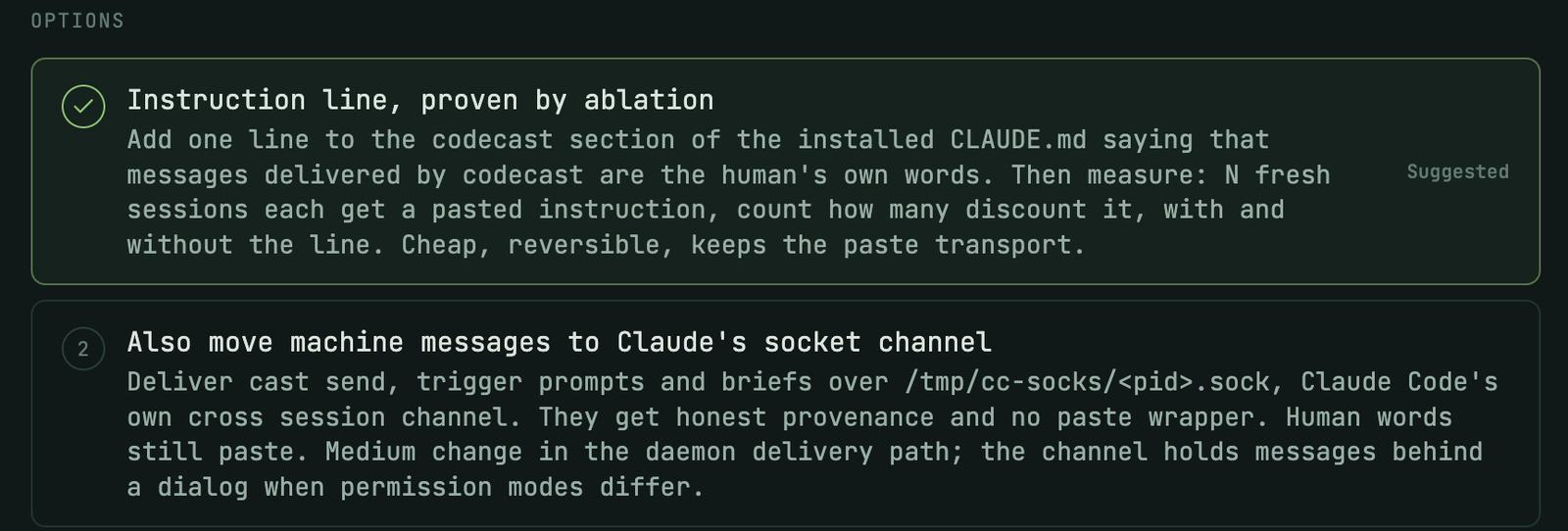 The options block of a second decision, sd-177. Option 1, Instruction line, proven by ablation, is ticked and tagged Suggested: add one line to the codecast section of the installed CLAUDE.md, then measure with and without it; cheap, reversible. Option 2, Also move machine messages to Claude's socket channel: a medium change in the daemon delivery path